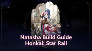 Natasha Builds, Light Cones, Relics & Team Comps | Honkai: Star Rail