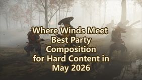 Where Winds Meet Best Party Composition for Hard Content in May 2026