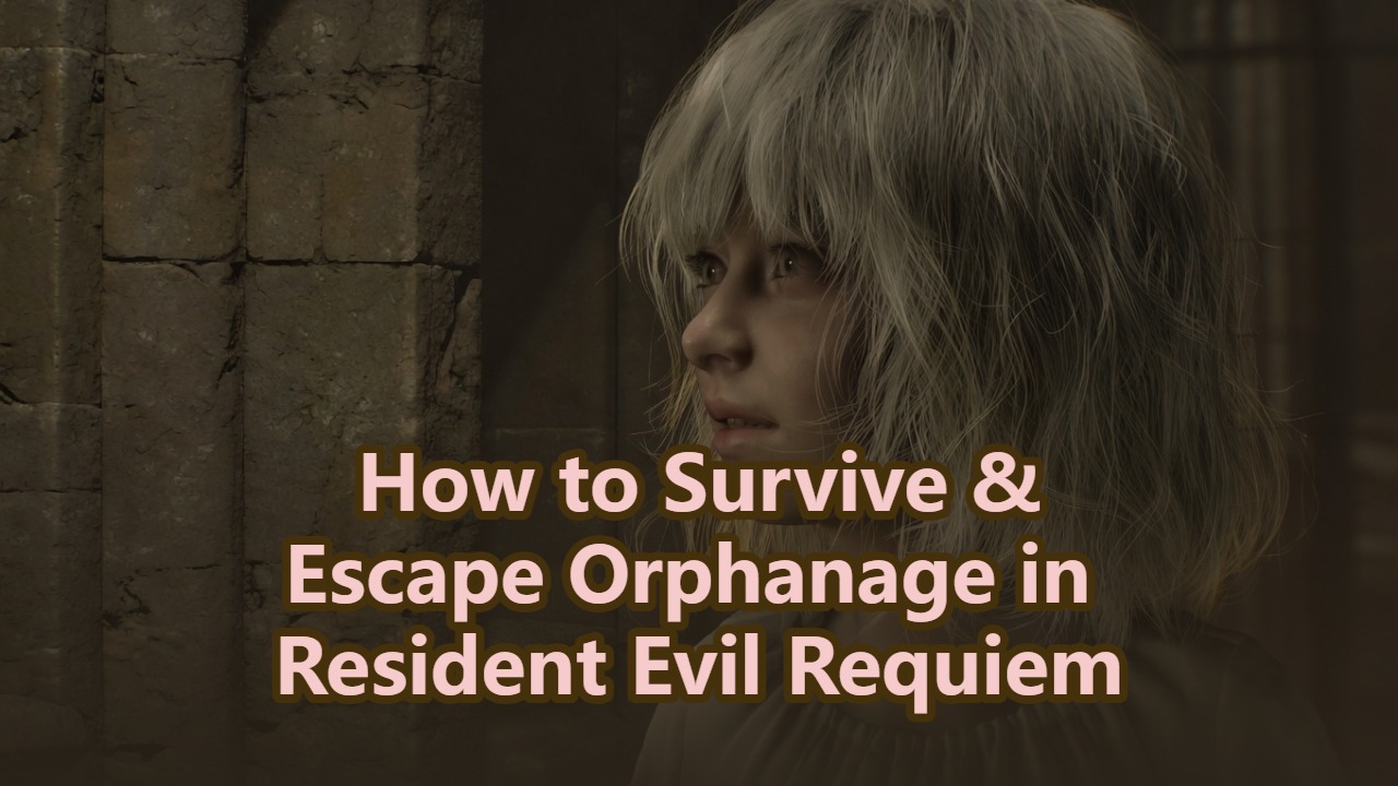 How to Survive & Escape Orphanage in Resident Evil Requiem