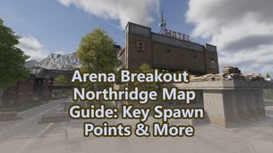 Arena Breakout Northridge Map Guide: Key Spawn Points & More