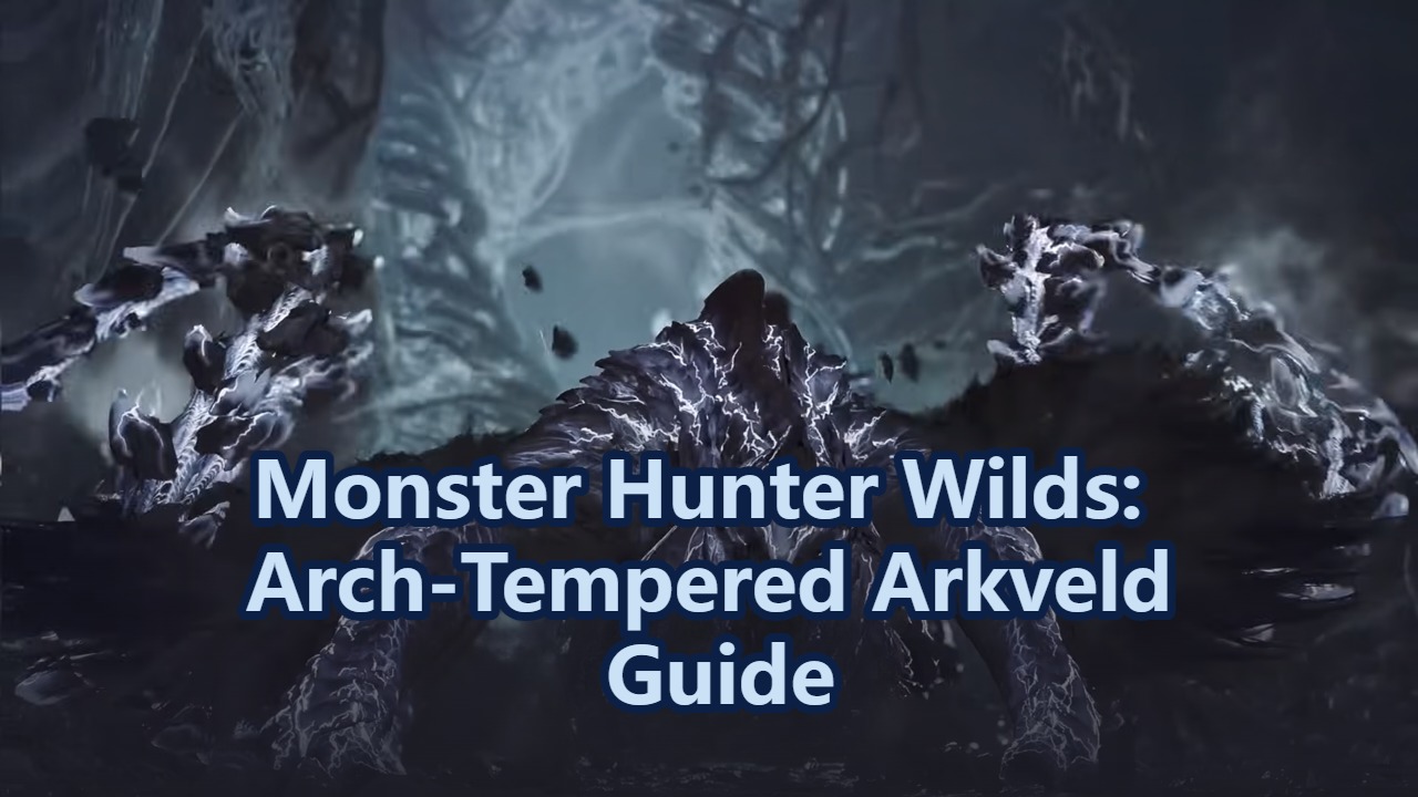 Monster Hunter Wilds: Arch-Tempered Arkveld Guide