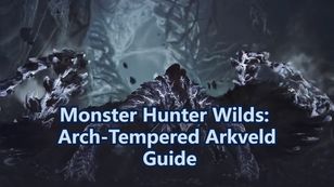 Monster Hunter Wilds: Arch-Tempered Arkveld Guide