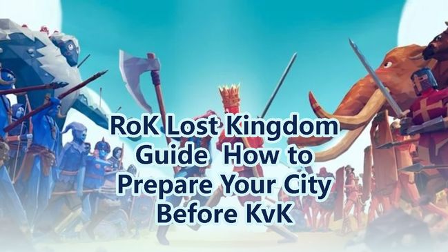 RoK Lost Kingdom Guide  How to Prepare Your City Before KvK