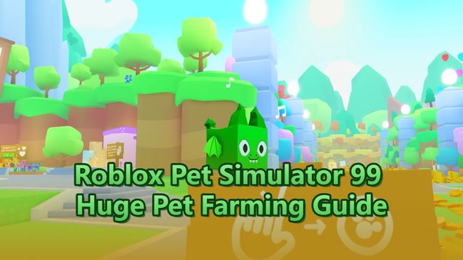 Roblox Pet Simulator 99 Huge Pet Farming Guide