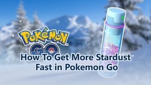 How To Get More Stardust Fast in Pokemon Go