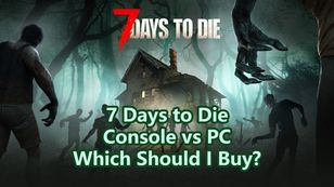 7 Days to Die Console vs PC: Which Version Should You Buy?