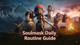 Soulmask Daily Routine Guide: What You Should Do Every Day