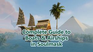 Complete Guide to Boats and Airships in Soulmask