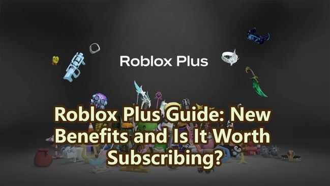 Roblox Plus Guide: New Benefits and Is It Worth Subscribing?