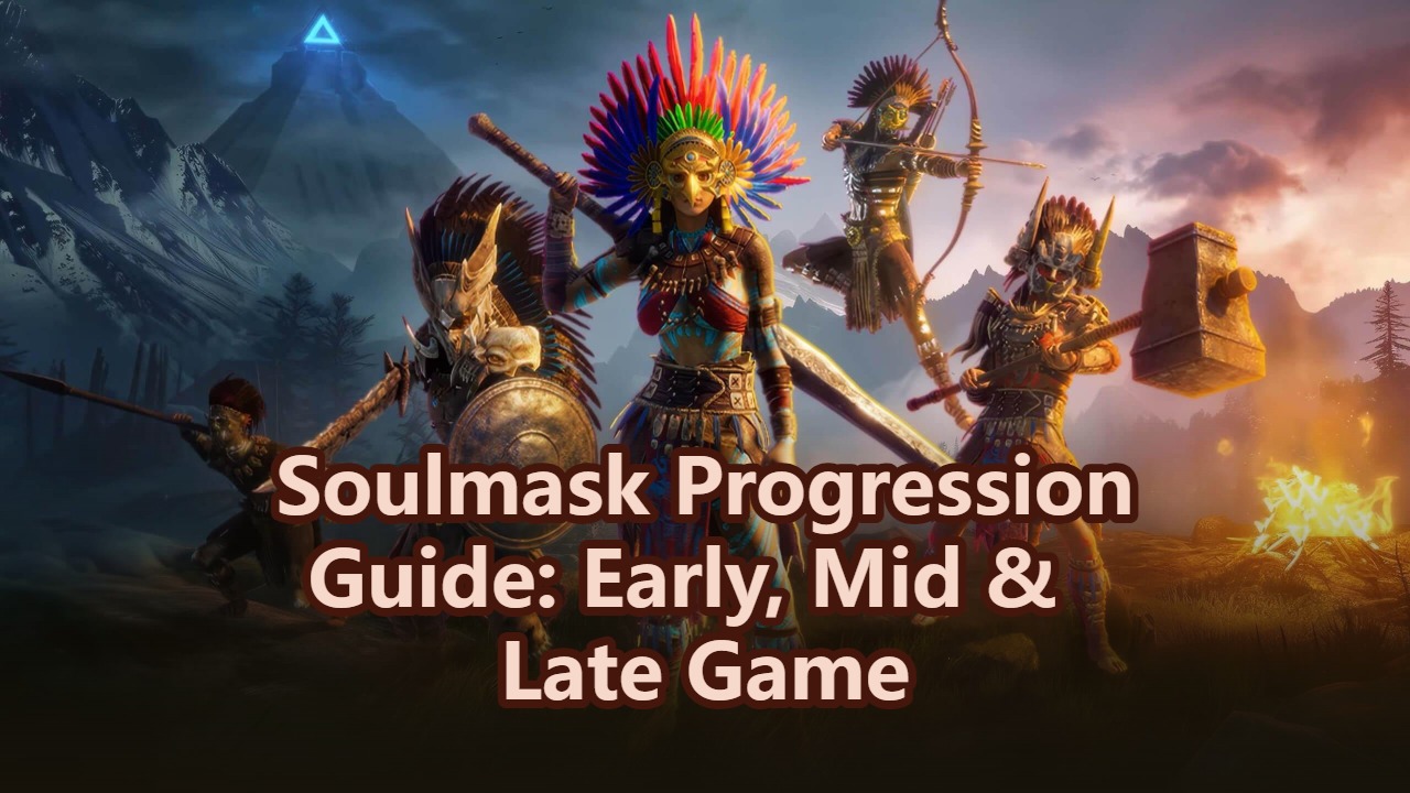 Soulmask Progression Guide: Early, Mid & Late Game
