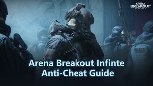 Arena Breakout Infinte Anti-Cheat Guide：How to Stay Safe and Competitive