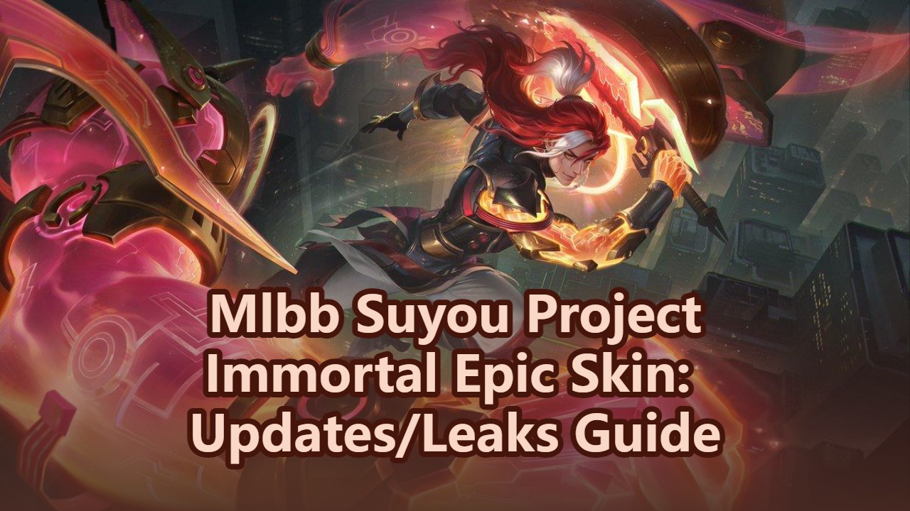 Mlbb Suyou Project Immortal Epic Skin: Updates/Leaks Guide
