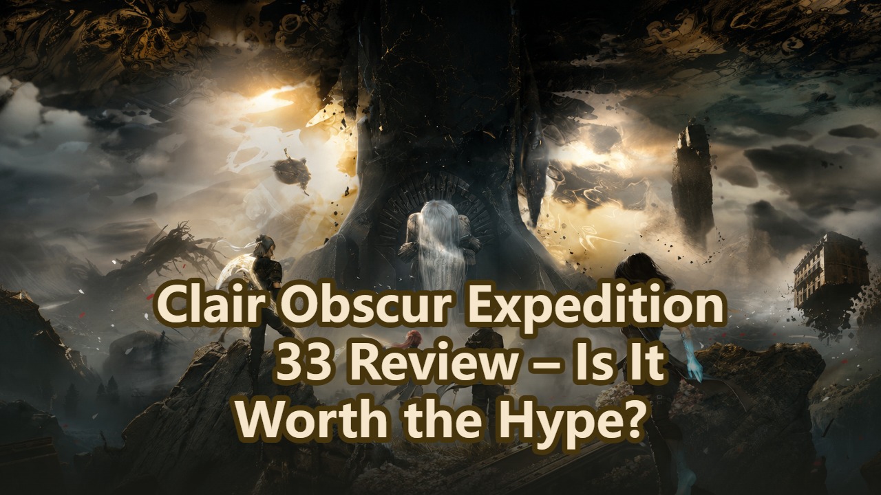 Clair Obscur Expedition 33 Review – Is It Worth the Hype?