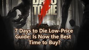 7 Days to Die Low-Price Guide: Is Now the Best Time to Buy?