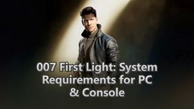 007 First Light: System Requirements for PC & Console