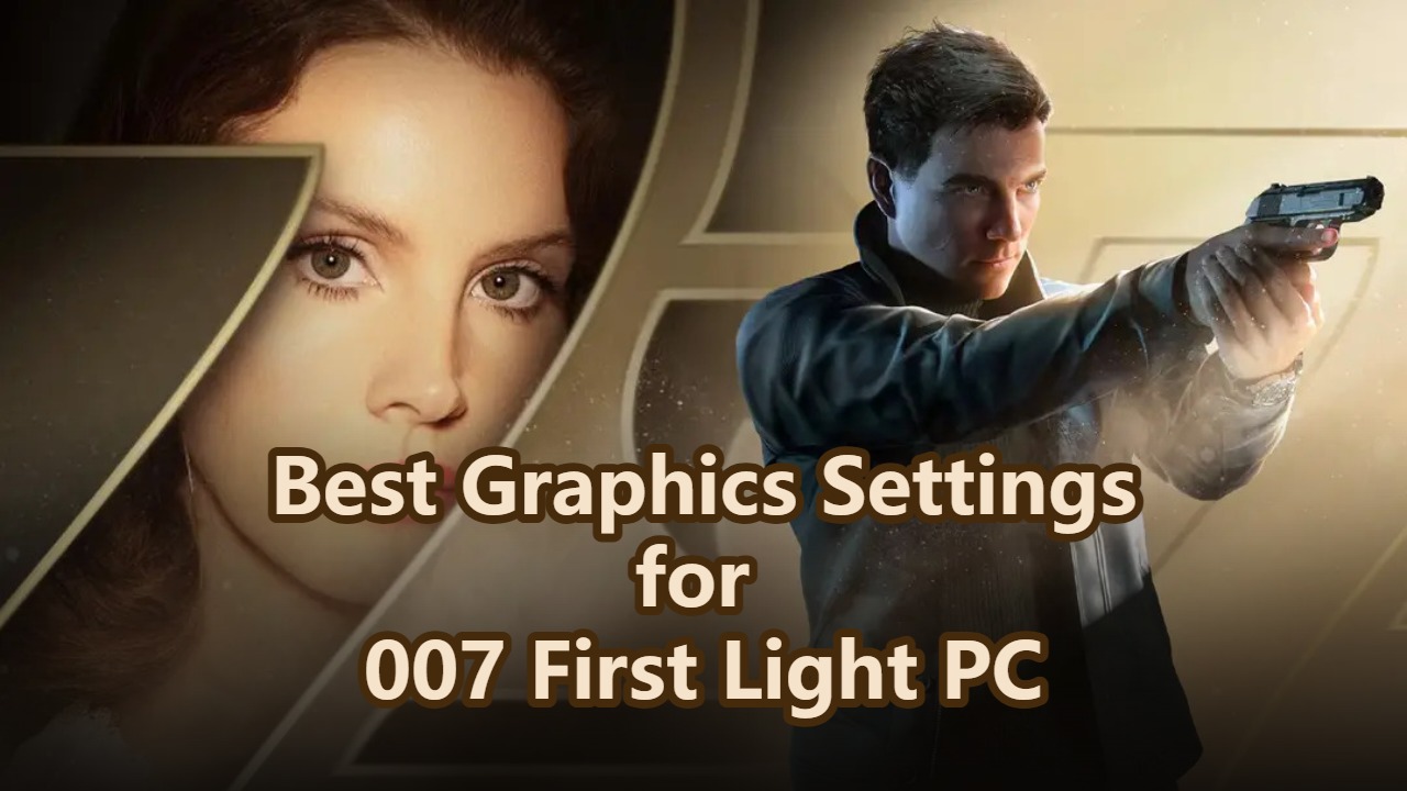 Best Graphics Settings for 007 First Light PC
