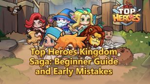Top Heroes Kingdom Saga: Beginner Guide and Early Mistakes