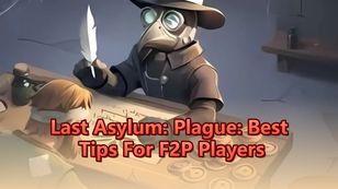 Last Asylum: Plague: Best Tips For F2P Players