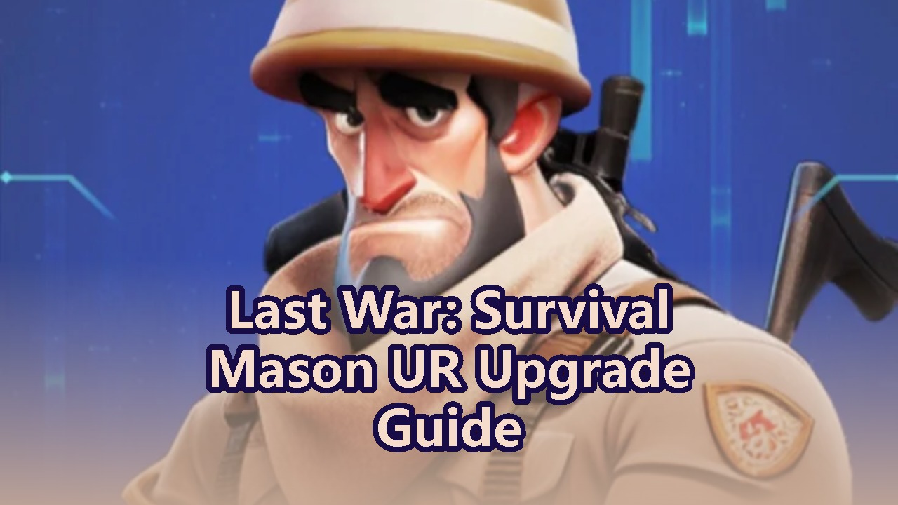 Last War: Survival Mason UR Upgrade Guide