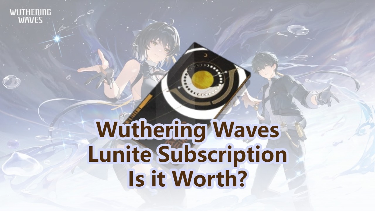 Wuthering Waves Lunite Subscription: Is It Worth It?