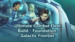Ultimate Combat Fleet Build - Foundation: Galactic Frontier