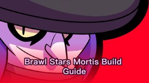 Brawl Stars Mortis Build Guide