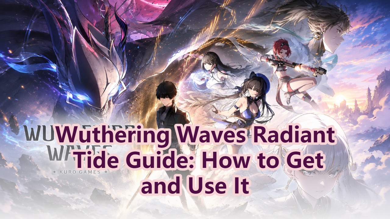 Wuthering Waves Radiant Tide Guide: How to Get and Use It