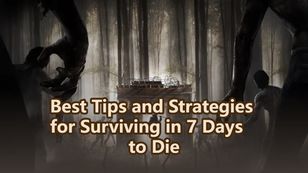 Best Tips and Strategies for Surviving in 7 Days to Die