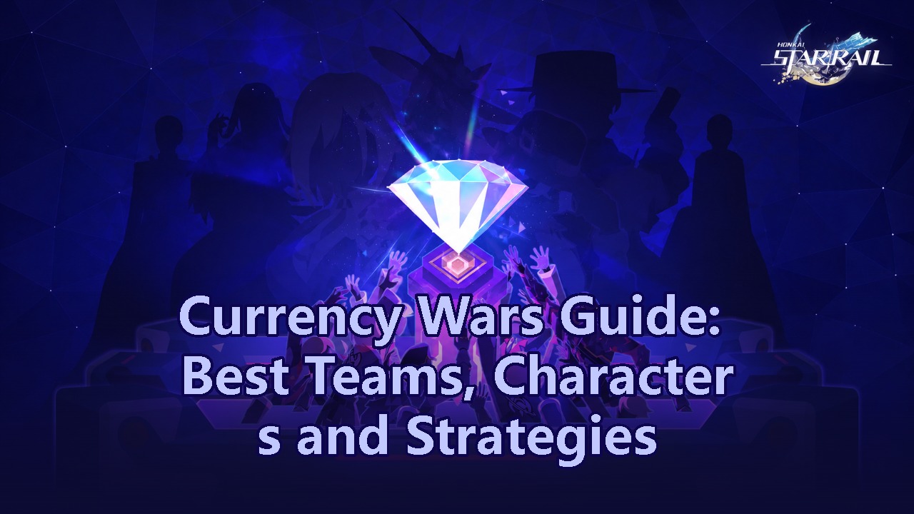 Currency Wars Guide: Best Teams, Characters & Strategies | Honkai: Star ...