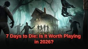 7 Days to Die: Is It Worth Playing in 2026?