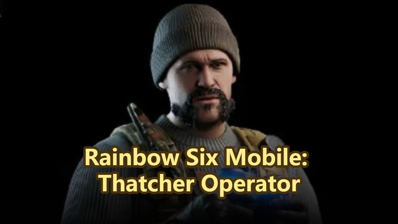 Rainbow Six Mobile: Thatcher Operator Guide