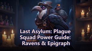 Last Asylum: Plague Squad Power Guide: Ravens & Epigraph