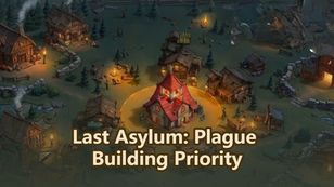 Last Asylum: Plague Building Priority: What to Upgrade First