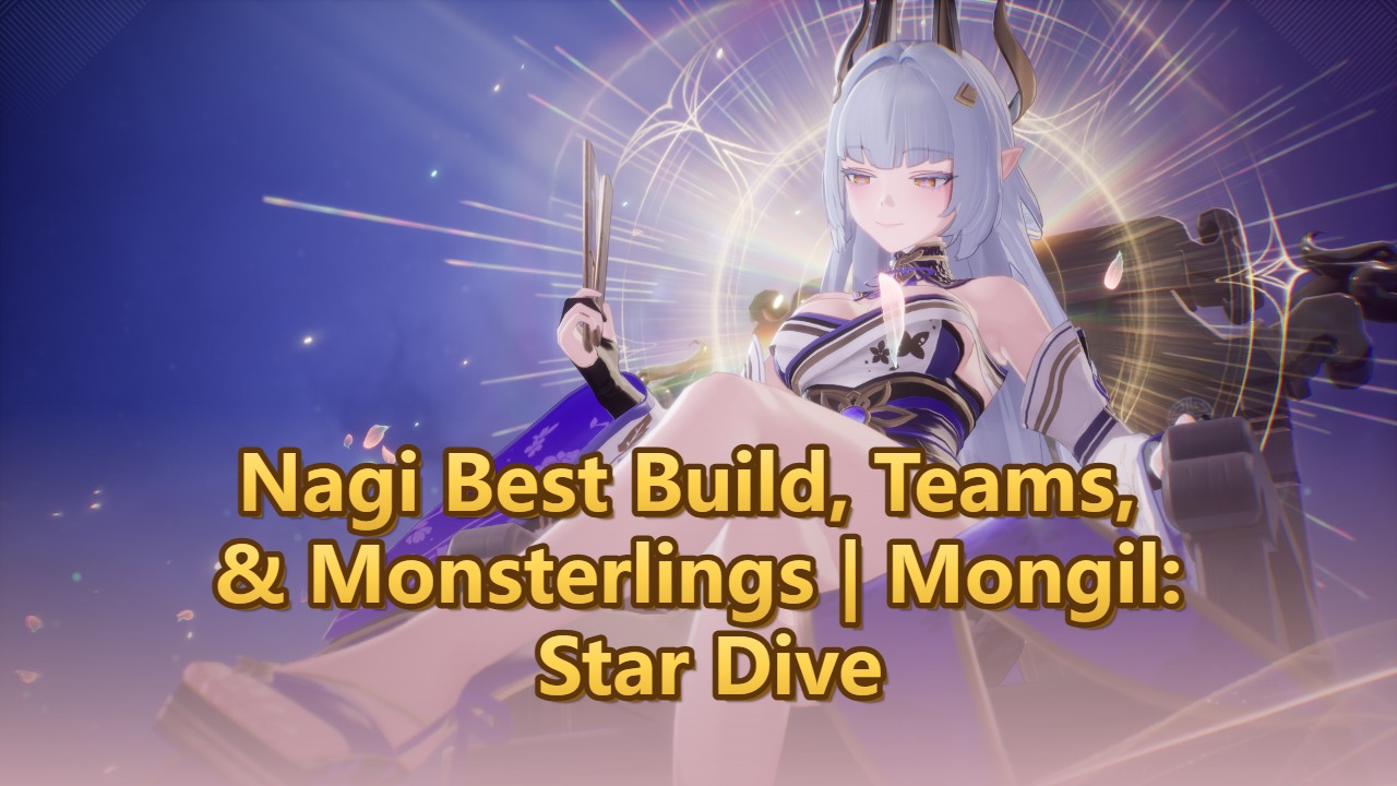 Nagi Best Build, Teams, & Monsterlings | Mongil: Star Dive