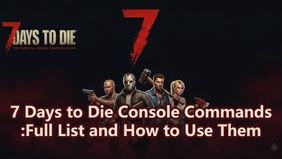 7 Days to Die Console Commands:Full List and How to Use Them