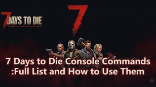 7 Days to Die Console Commands:Full List and How to Use Them