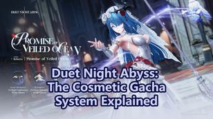 Duet Night Abyss: The Cosmetic Gacha System Explained