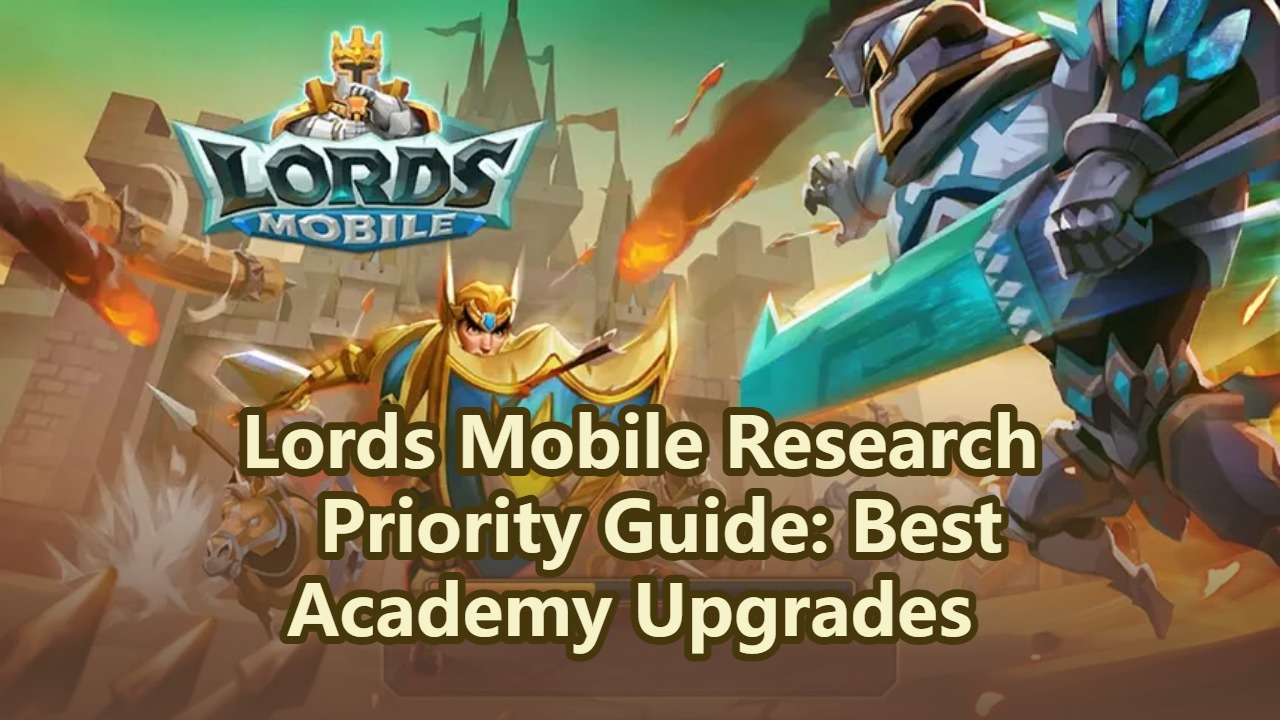 Lords Mobile Research Priority Guide: Best Academy Upgrades