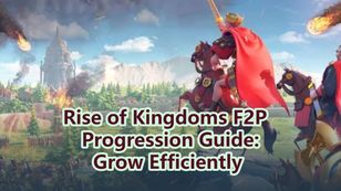 Rise of Kingdoms F2P Progression Guide: Grow Efficiently