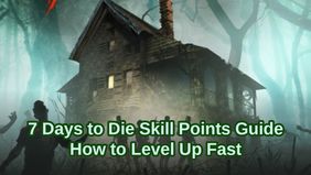 7 Days to Die Skill Points Guide: How to Level Up Fast