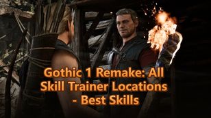 Gothic 1 Remake: All Skill Trainer Locations - Best Skills