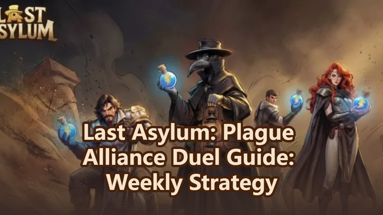 last-asylum-plague-alliance-duel-guide-weekly-strategy