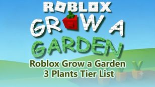 Roblox Grow a Garden 3 Plants Tier List