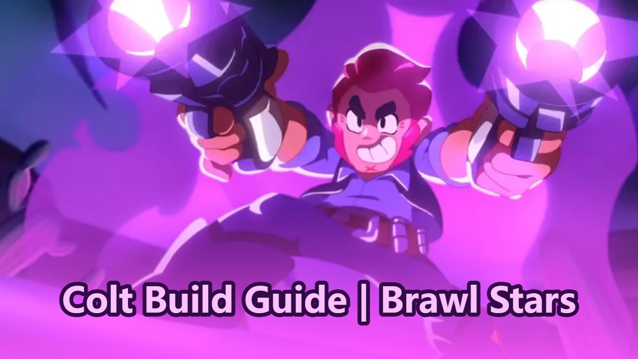 Brawl Stars Colt Build Guide: Gears, Star Powers, Gadgets