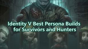 Identity V Best Persona Builds for Survivors and Hunters