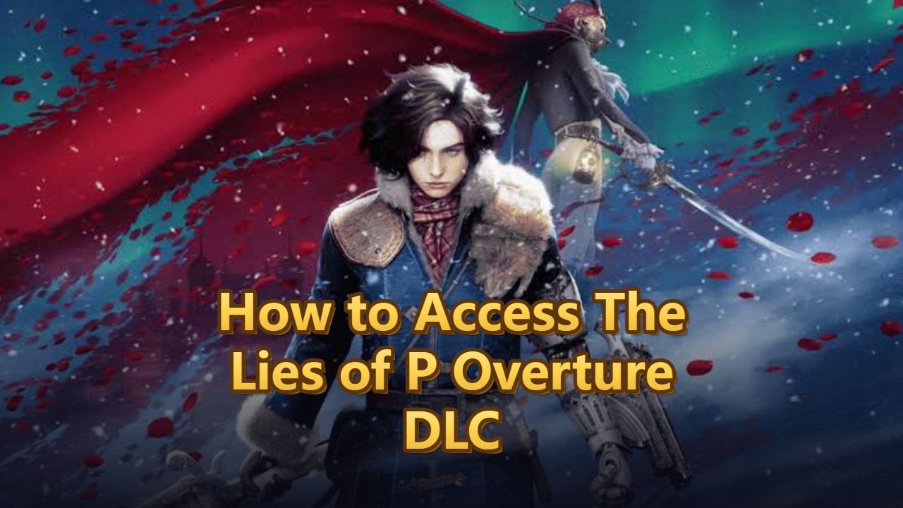 How to Access Lies of P DLC "Overture": Complete Guide