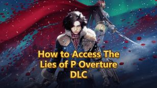 How to Access Lies of P DLC "Overture": Complete Guide