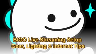 BIGO Live Streaming Setup: Gear, Lighting & Internet Tips