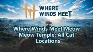 Where Winds Meet Meow Meow Temple: All Cat Locations