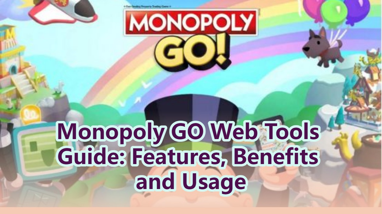 Monopoly GO Web Tools Guide: Features, Benefits and Usage